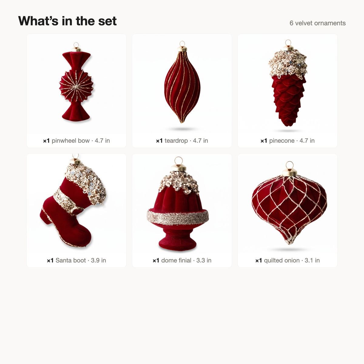 What's in the set: pinwheel bow, teardrop, pinecone, Santa boot, dome finial and quilted onion
